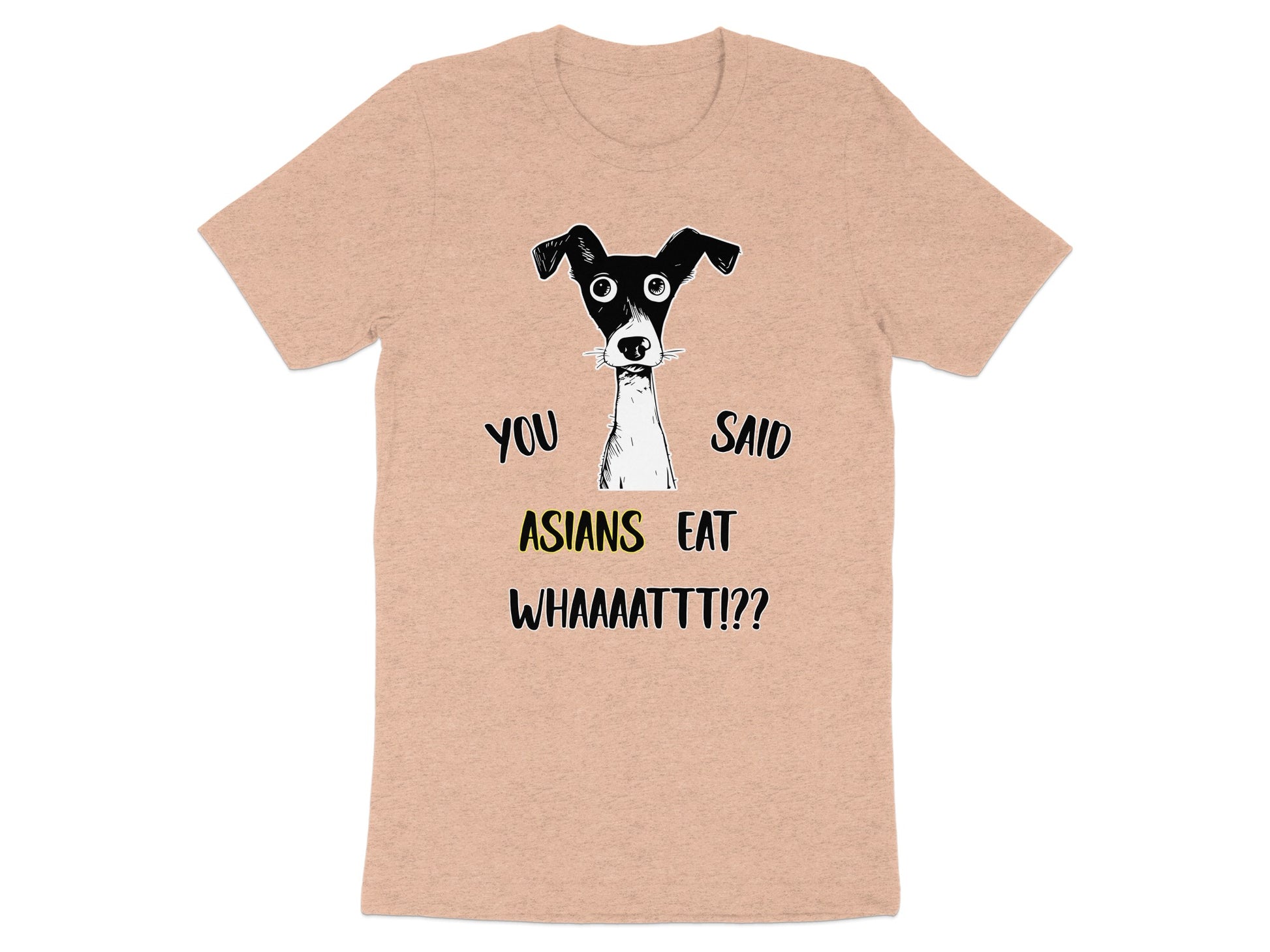 T-shirt with cartoon dog and text "YOU SAID ASIANS EAT WHAAAATTT!?"