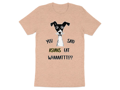 T-shirt with cartoon dog and text "YOU SAID ASIANS EAT WHAAAATTT!?"