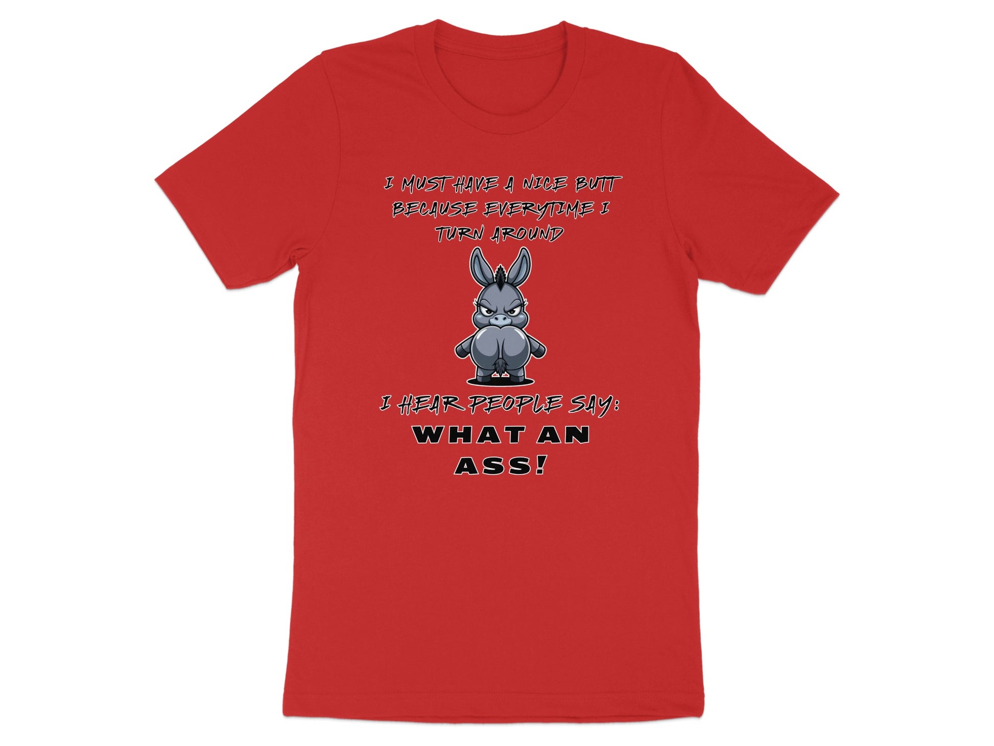 Red t-shirt with cartoon donkey and graphic text: "I must have a nice butt because everytime I turn around I hear people say: What an ass!"