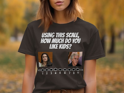 T-shirt with text "USING THIS SCALE, HOW MUCH DO YOU LIKE KIDS?"