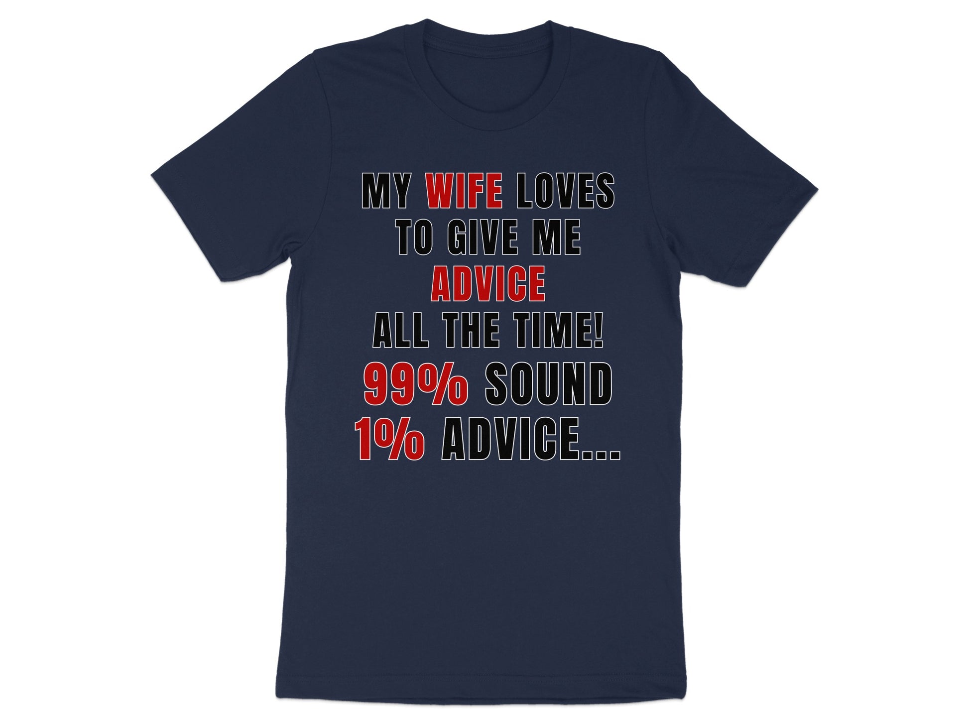 Navy t-shirt with text "My wife loves to give me advice all the time!".