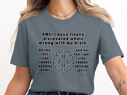 Gray t-shirt with text about brain having nothing right and nothing left.