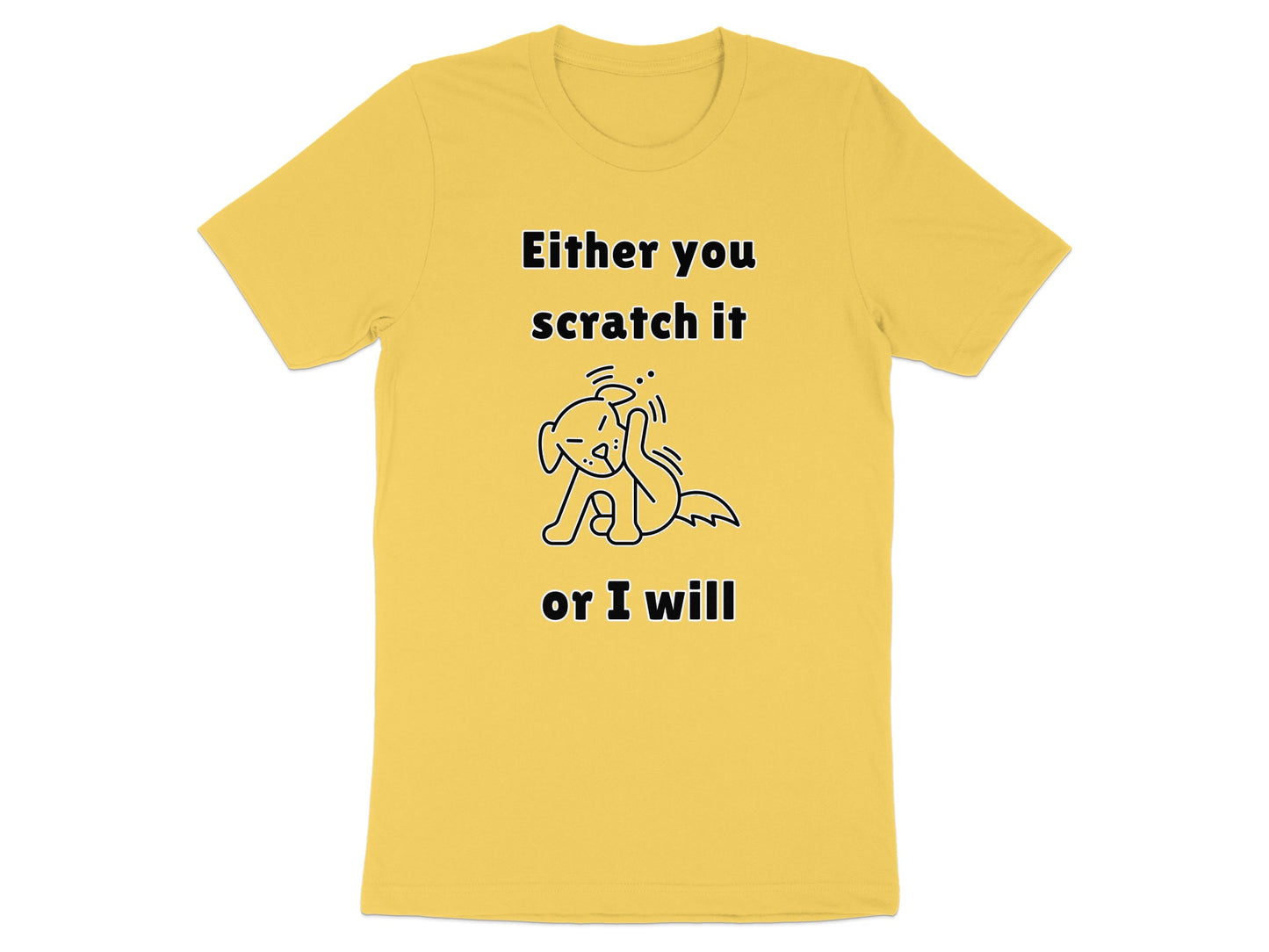 Yellow t-shirt with text "Either you scratch it or I will" and a dog graphic.
