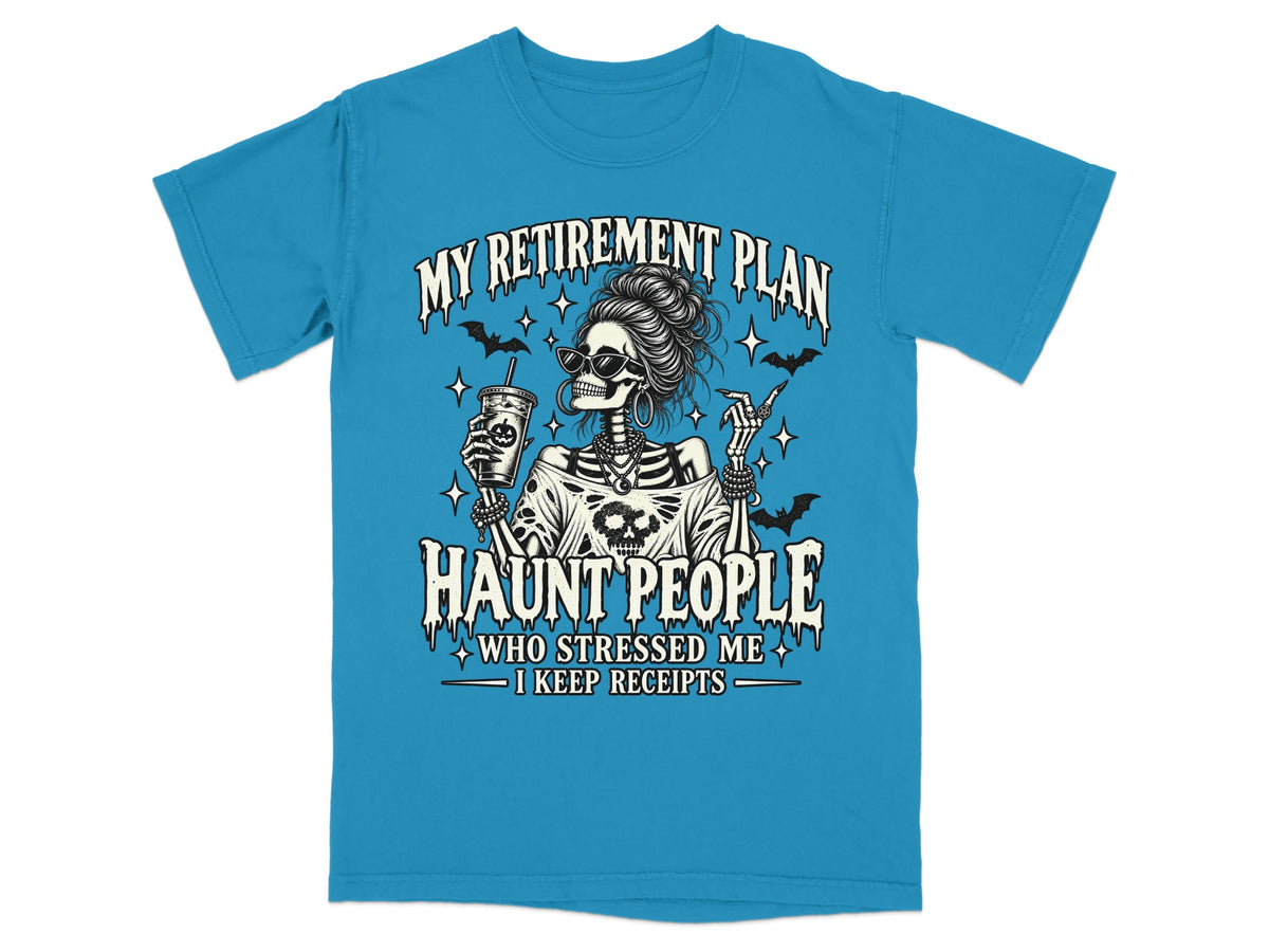 Skeleton with sunglasses and drink on blue t-shirt with "My Retirement Plan Haunt People" text.