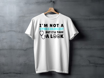 White t-shirt with text "I'm not a gynecologist but I'll take a look".
