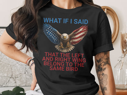 Black t-shirt with eagle and patriotic wings; text says "What if I said that the left and right wing belong to the same bird."