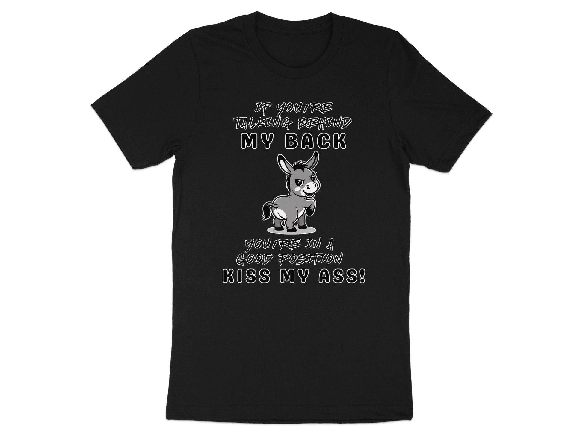 Black t-shirt with cartoon donkey and text "If you're talking behind my back, you're in a good position. Kiss my ass!"