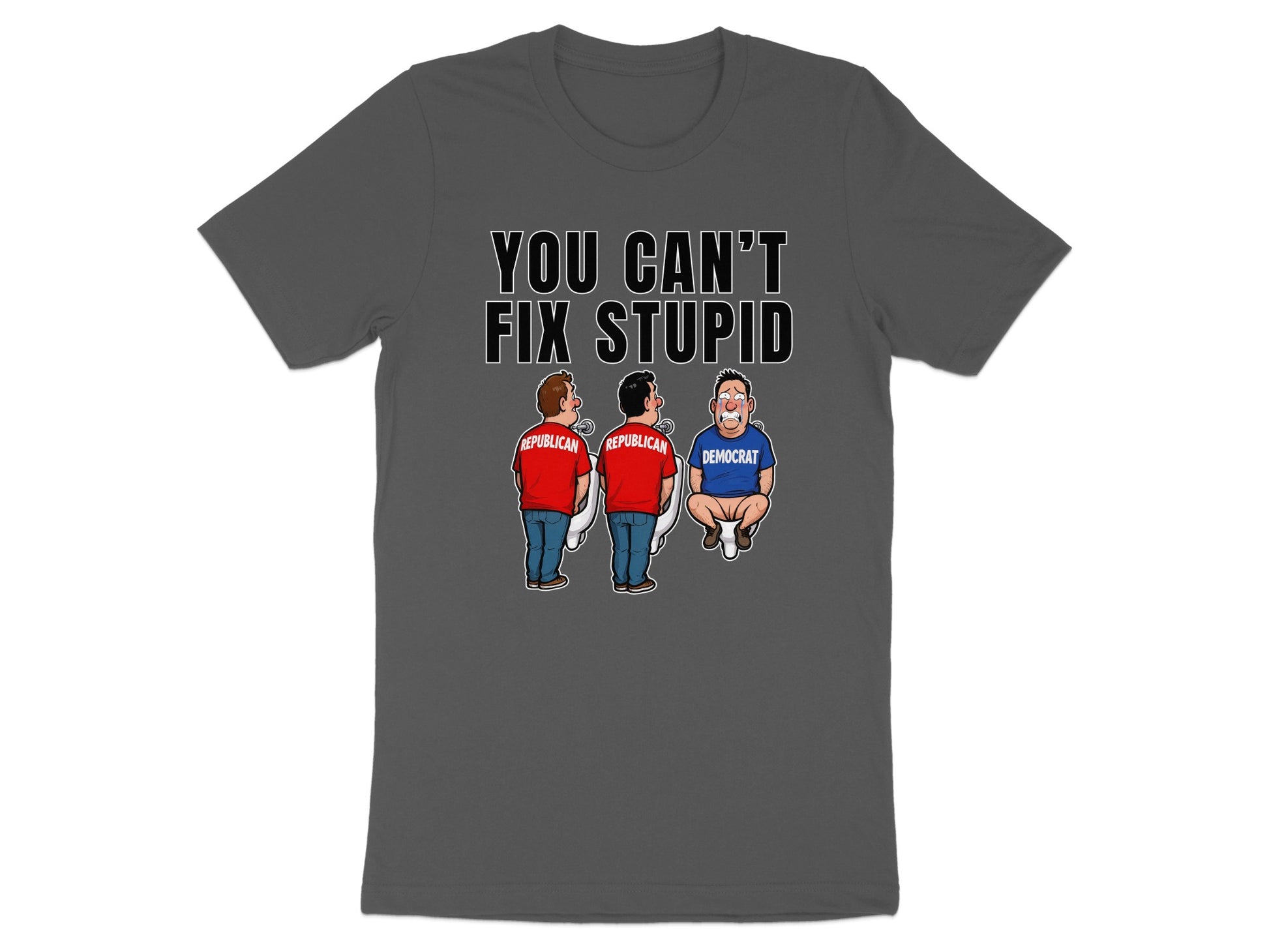 T-shirt with text "You can't fix stupid" and cartoon of two Republicans and one crying Democrat on toilets.
