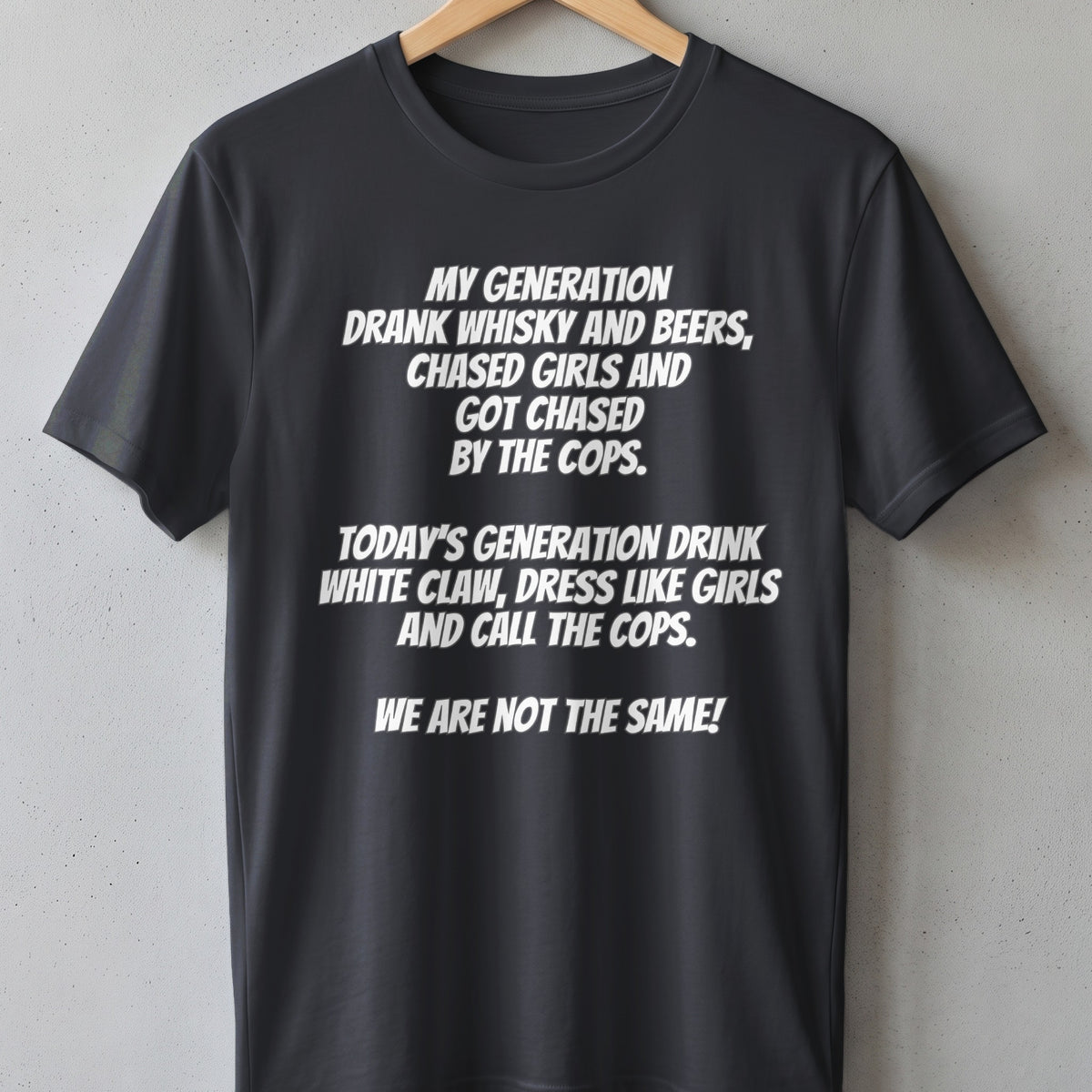 Dark t-shirt with white text: "MY GENERATION DRANK WHISKY... WE ARE NOT THE SAME!"