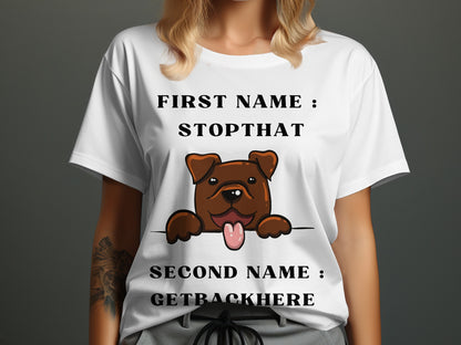 White t-shirt with brown dog graphic saying "First Name: Stopthat Second Name: Getbackhere".