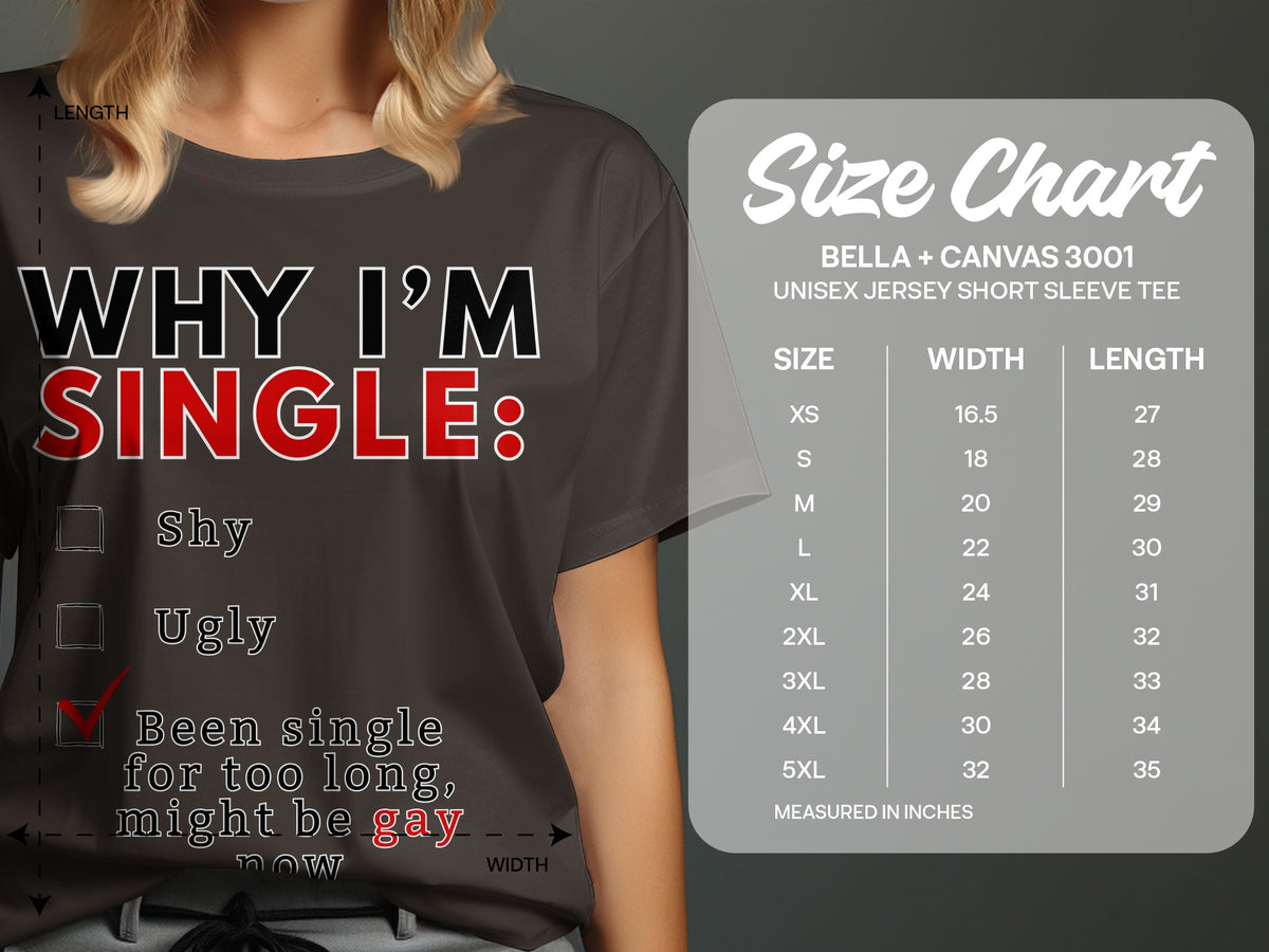 T-shirt with "WHY I'M SINGLE: Shy, Ugly, Been single for too long, might be gay now" and size chart.