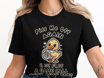 Black t-shirt with text "Piss Me Off Again & We Play A Game Call Duck Duck Tape" and a duck holding duct tape.