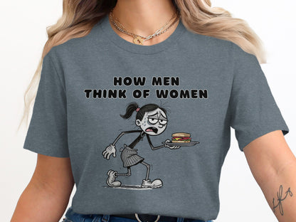 T-shirt with "HOW MEN THINK OF WOMEN" text and cartoon of stressed woman serving sandwich.