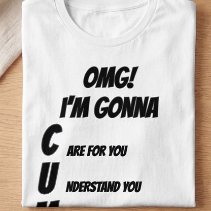 White t-shirt with black text: "OMG! I'M GONNA CU ARE FOR YOU UNDERSTAND YOU"