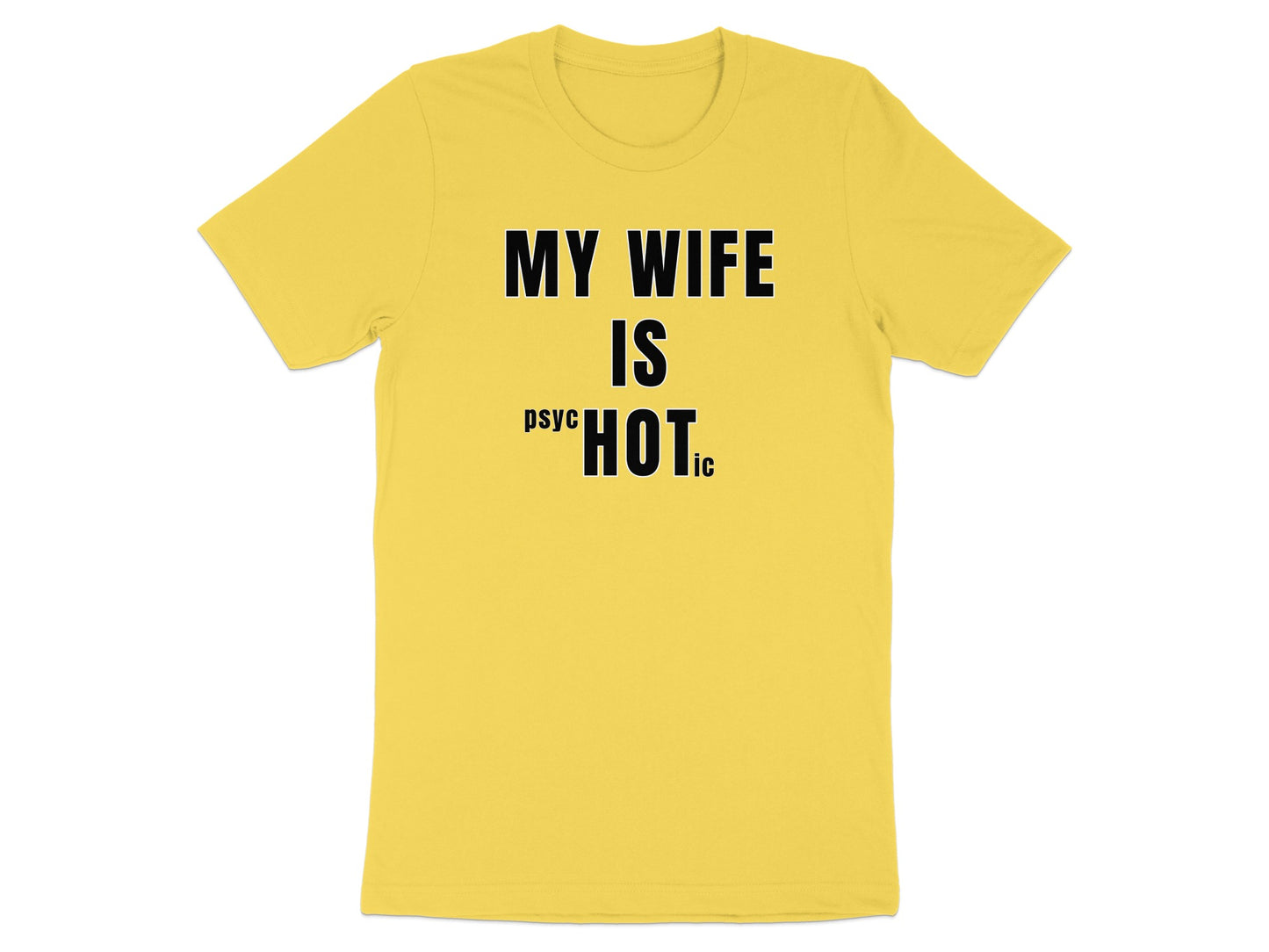Yellow t-shirt with black text: MY WIFE IS psyc HOTic