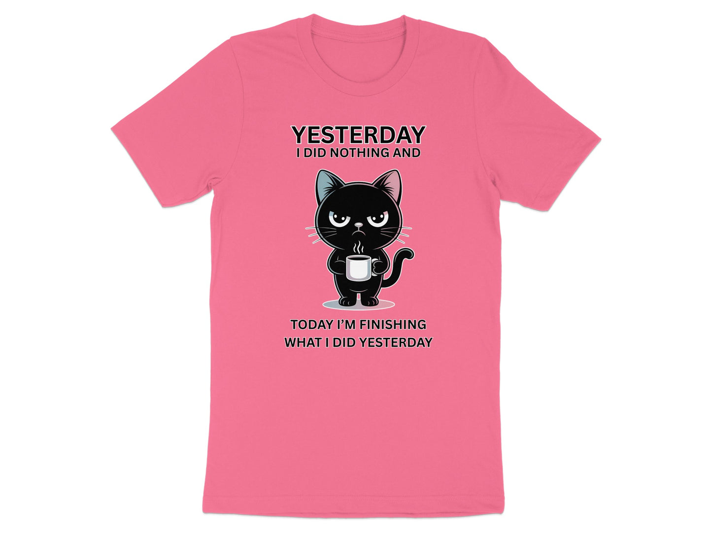 Pink t-shirt with black cat holding coffee and text "Yesterday I did nothing and today I'm finishing what I did yesterday".