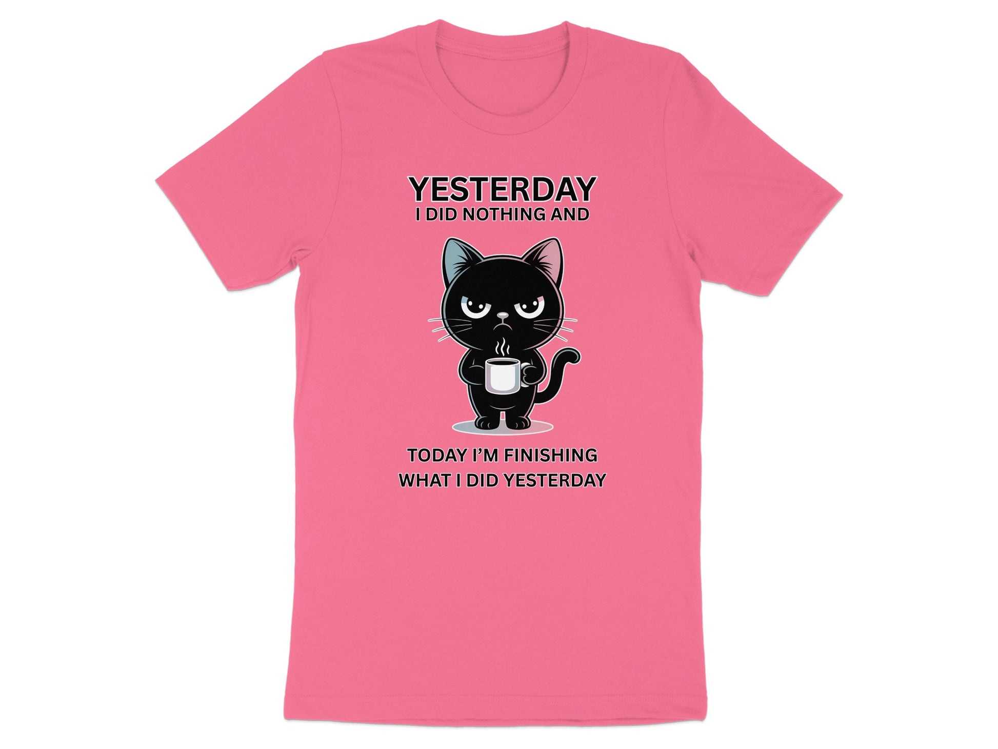 Pink t-shirt with black cat holding coffee and text "Yesterday I did nothing and today I'm finishing what I did yesterday".