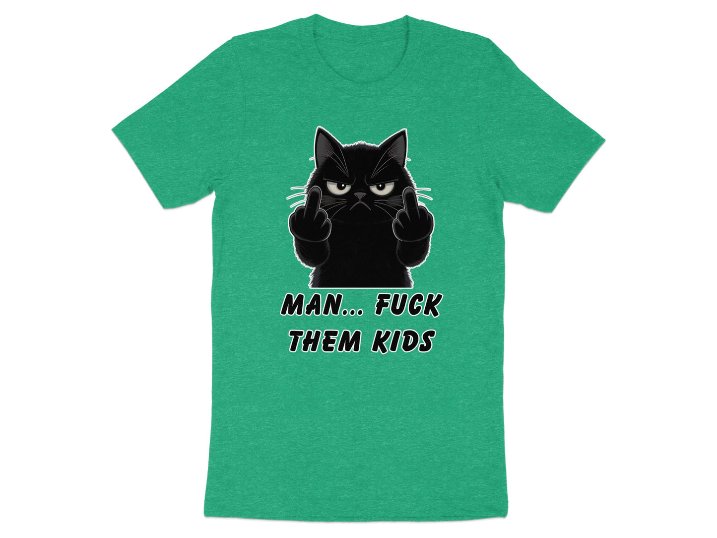Green t-shirt with black cat giving middle fingers and text "MAN... FUCK THEM KIDS."