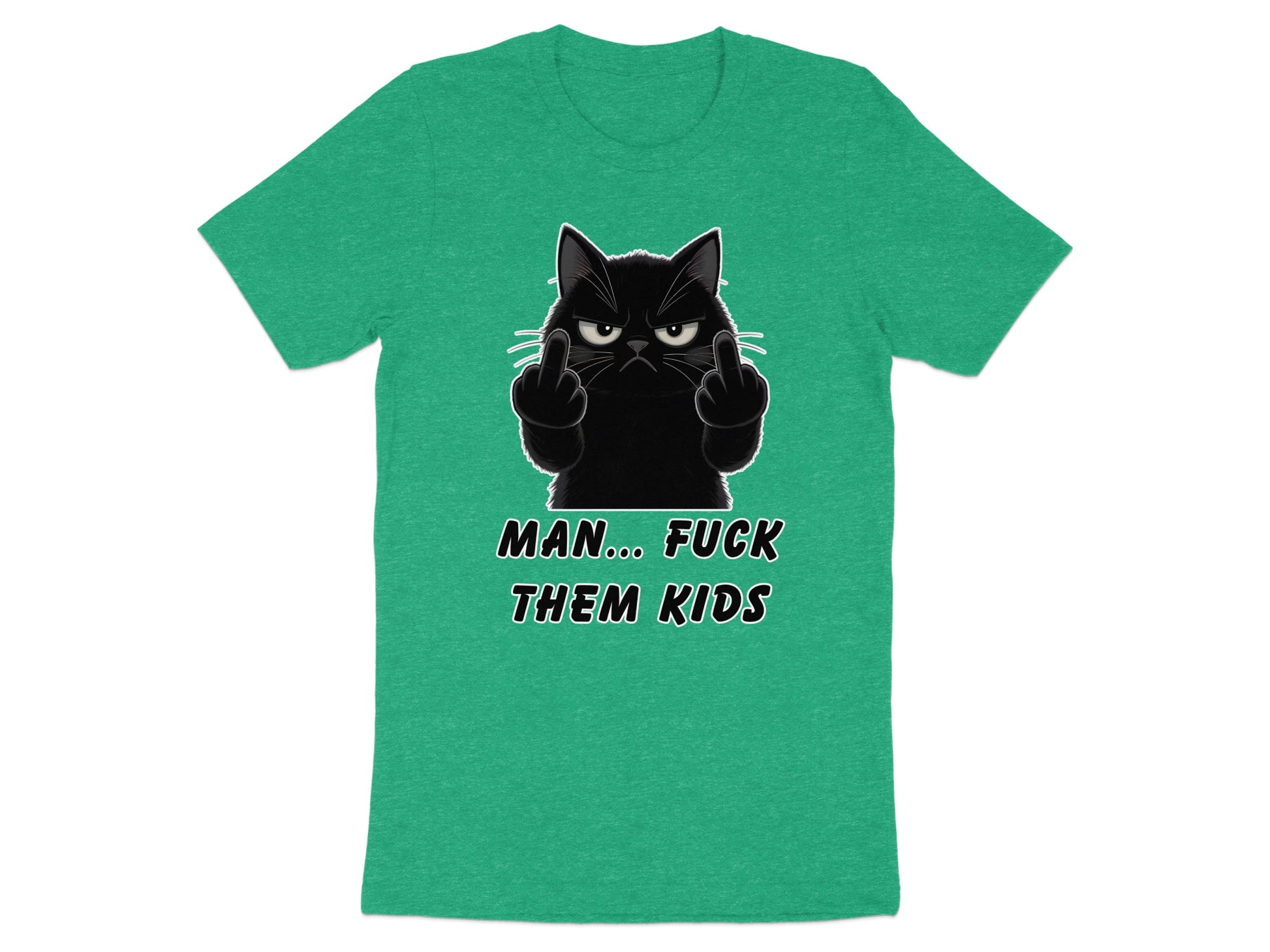 Green t-shirt with black cat giving middle fingers and text "MAN... FUCK THEM KIDS."