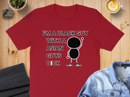 Red t-shirt with text "I'm a black guy with a Asian guys dick."