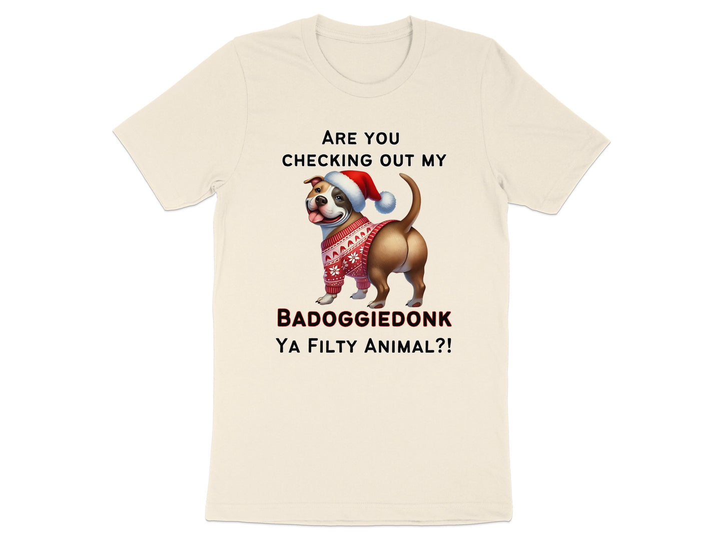 Cream t-shirt featuring a dog in a Santa hat and sweater with text "Badoggiedonk Ya Filthy Animal?!"