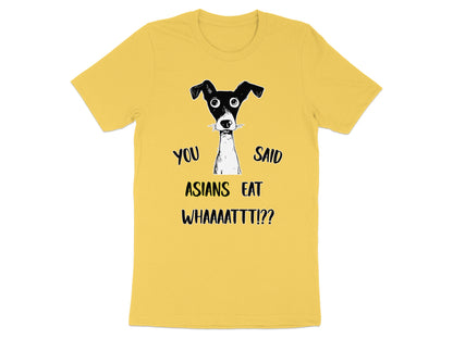 Yellow t-shirt with black illustration of bewildered dog and text "YOU SAID ASIANS EAT WHAAAATTT!?"