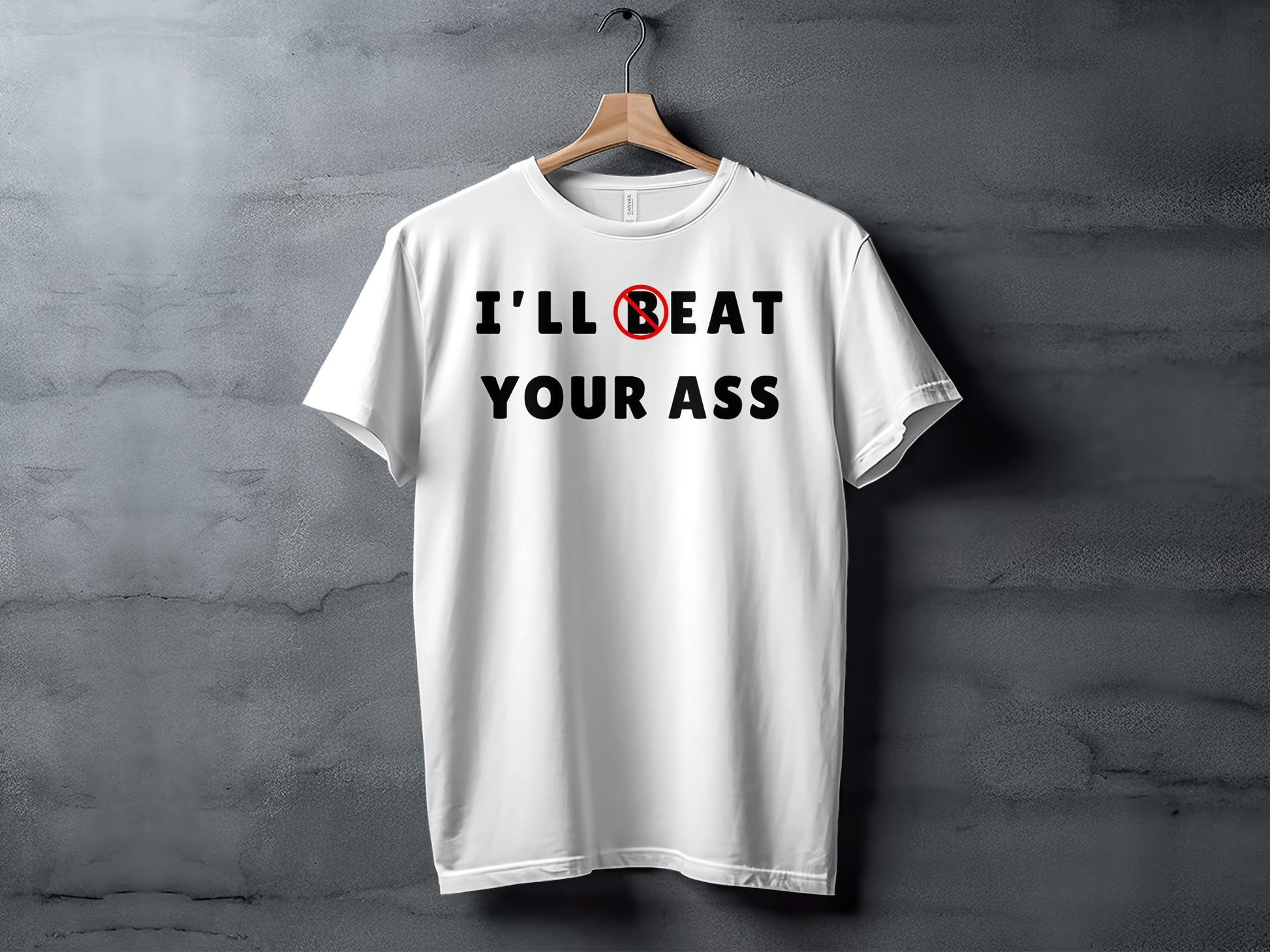 White t-shirt with black text: "I'LL 🚫B EAT YOUR ASS".