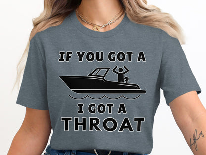 Gray t-shirt graphic with text "IF YOU GOT A I GOT A THROAT" and a boat icon.