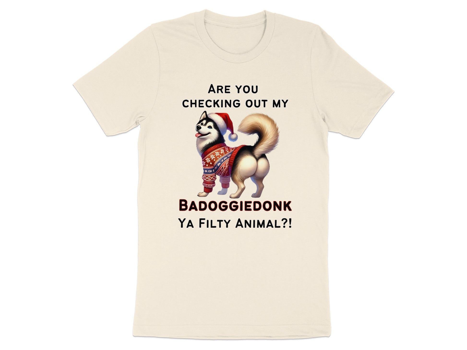 Shirt with husky wearing Santa hat and sweater, text "ARE YOU CHECKING OUT MY BADOGGIEDONK YA FILTY ANIMAL?!".