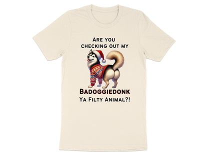 Shirt with husky wearing Santa hat and sweater, text "ARE YOU CHECKING OUT MY BADOGGIEDONK YA FILTY ANIMAL?!".
