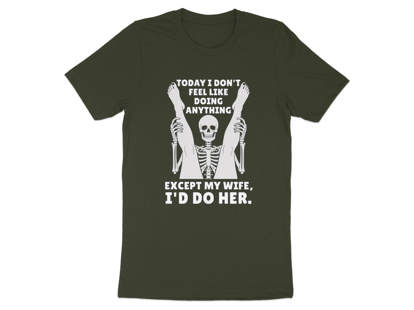 Skeleton with legs raised and text "Today I don't feel like doing anything except my wife, I'd do her."