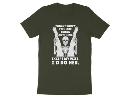 Skeleton with legs raised and text "Today I don't feel like doing anything except my wife, I'd do her."