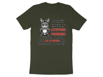 Donkey graphic with text: I don't have an attitude problem, you have a problem with my attitude.