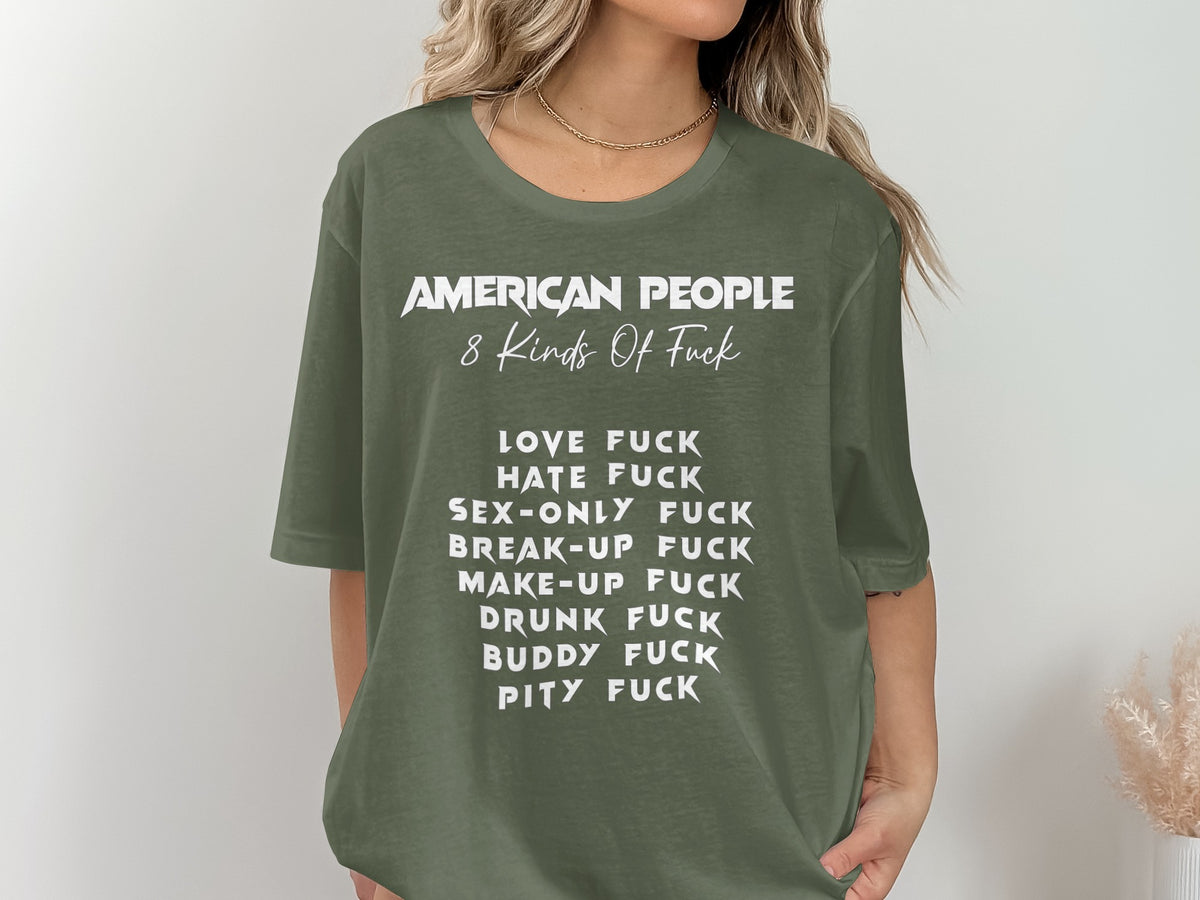 Olive green t-shirt with white text: "American People 8 Kinds Of Fuck" and a list.