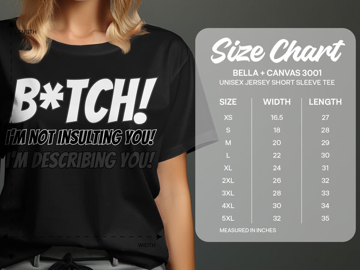 Black t-shirt with "B*TCH! I'M NOT INSULTING YOU! I'M DESCRIBING YOU!" and a size chart.