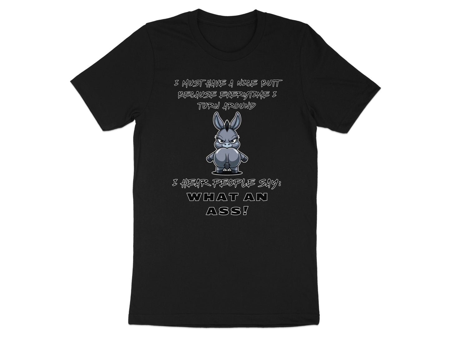 Black t-shirt with cartoon donkey and text "I MUST HAVE A NICE BUTT BECAUSE EVERYTIME I TURN AROUND"