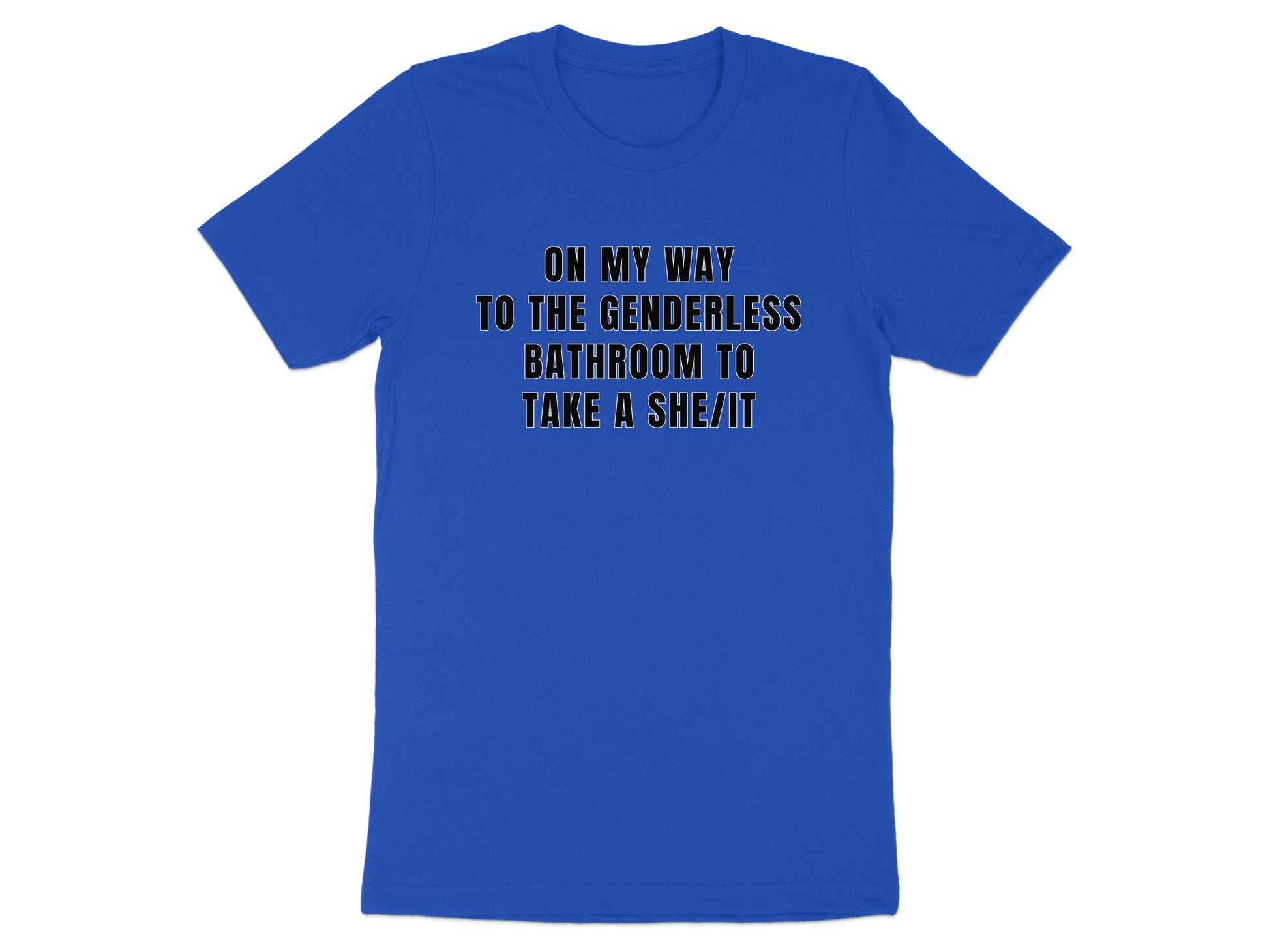 Royal blue t-shirt with text "ON MY WAY TO THE GENDERLESS BATHROOM TO TAKE A SHE/IT".