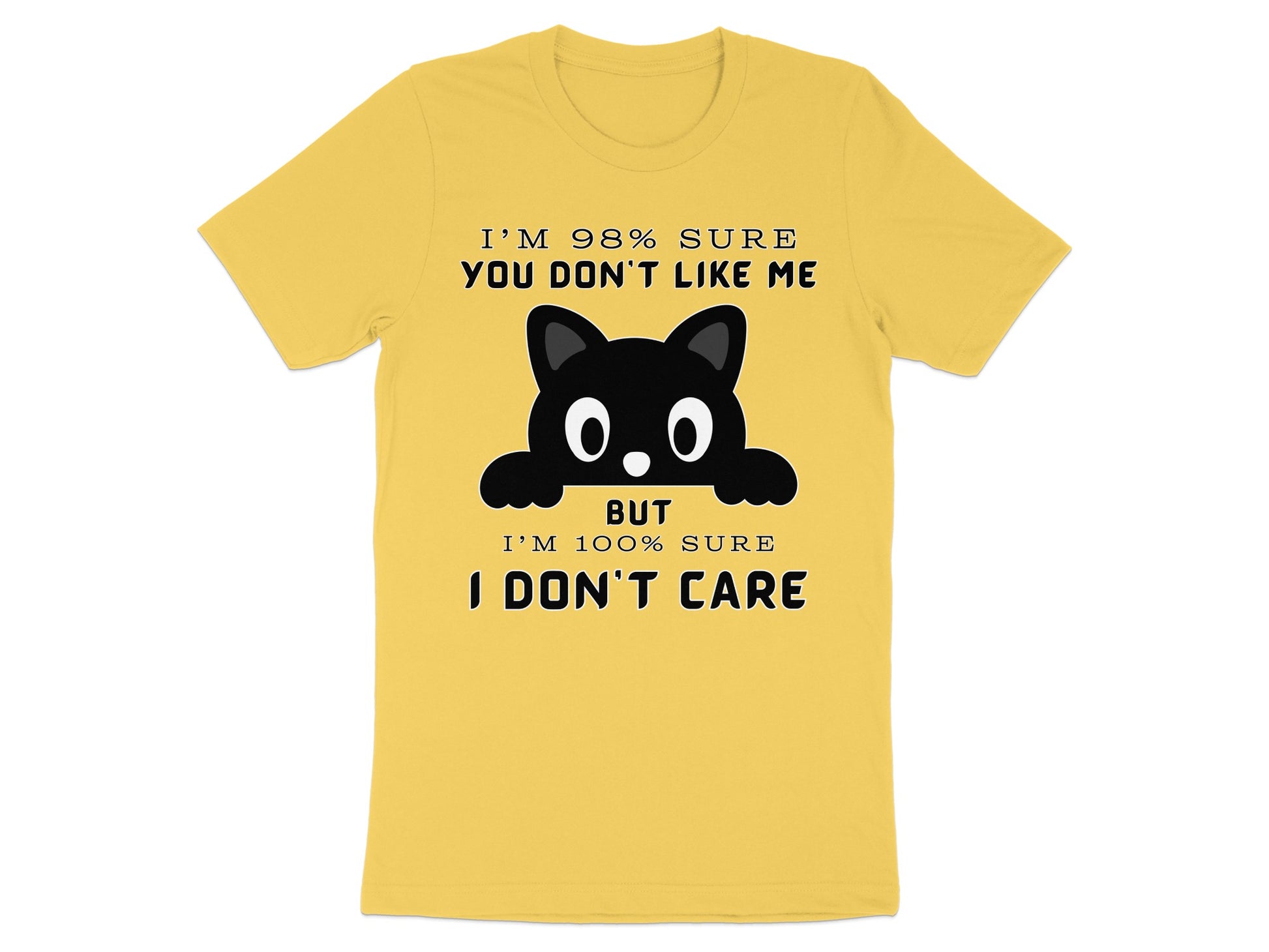 Yellow t-shirt with black text and cartoon cat: "I'M 98% SURE YOU DON'T LIKE ME BUT I'M 100% SURE I DON'T CARE"
