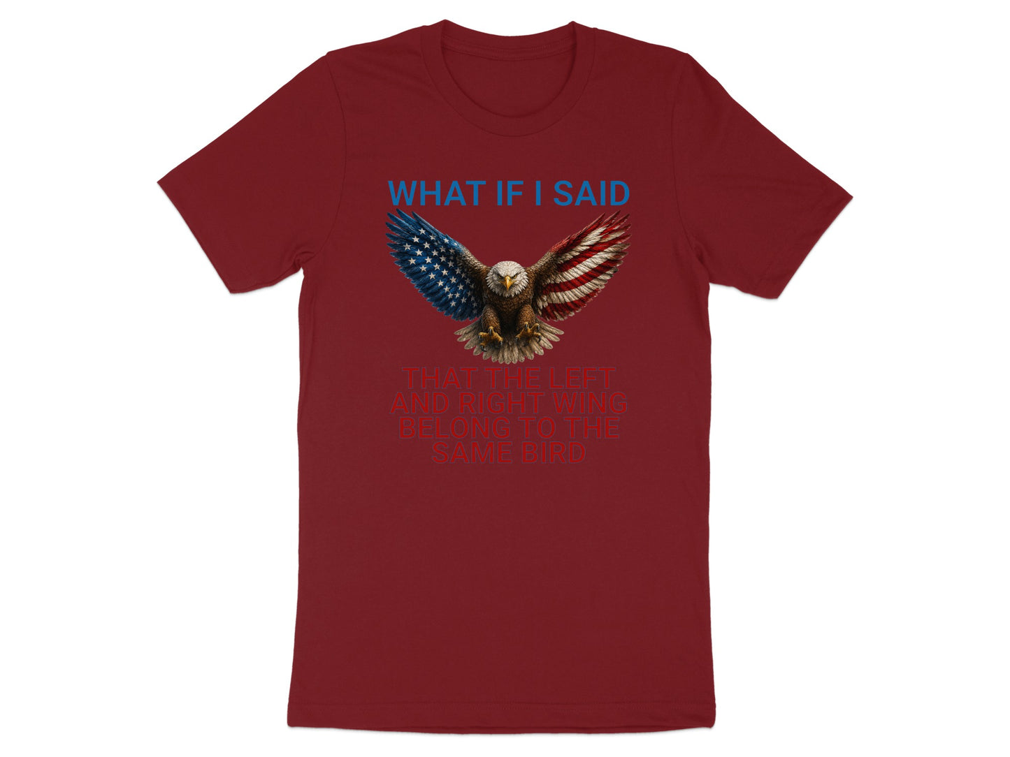 Maroon t-shirt with an eagle graphic and text: "What if I said that the left and right wing belong to the same bird."