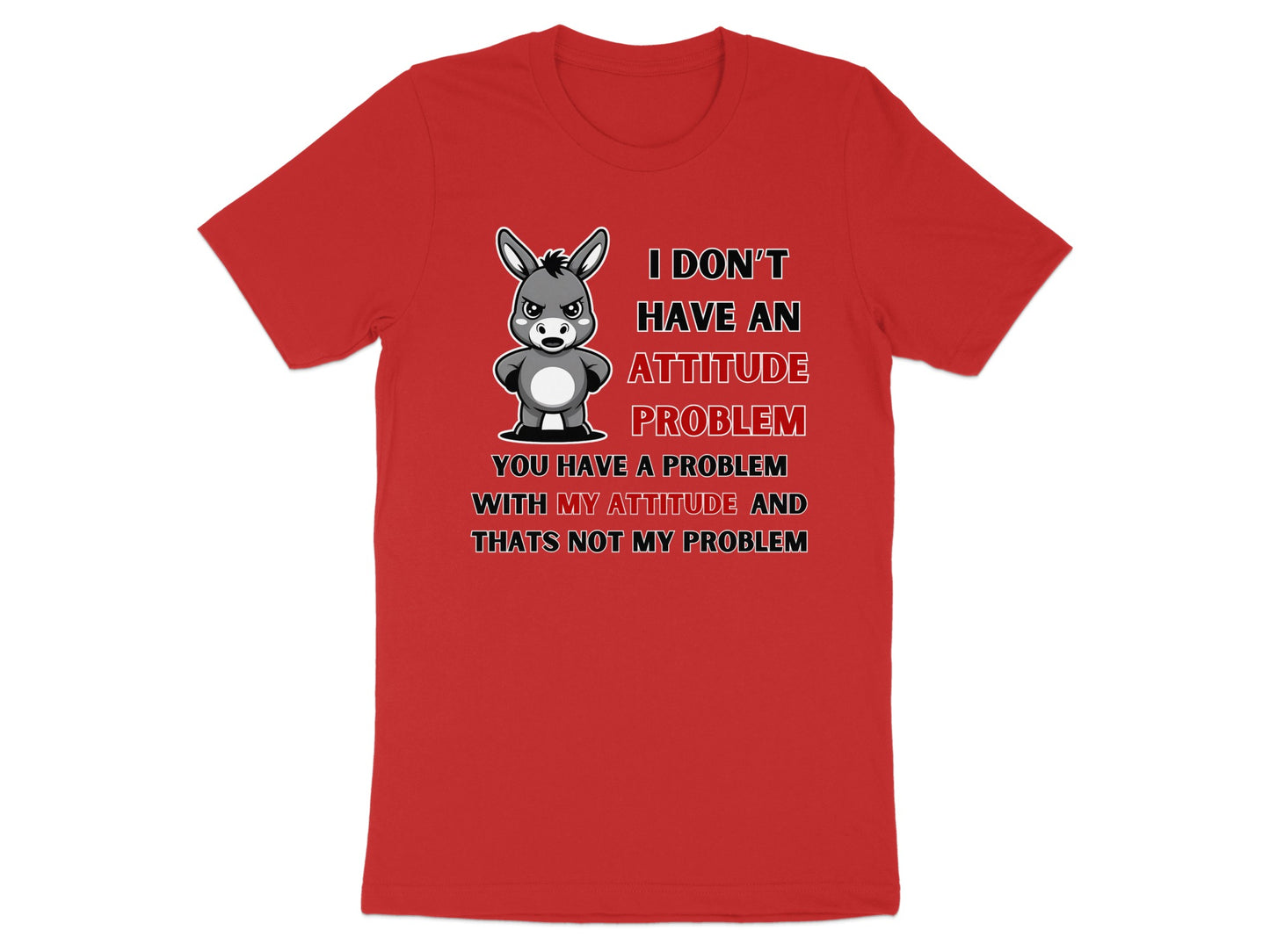 Red t-shirt with cartoon donkey and "I don't have an attitude problem..." text.