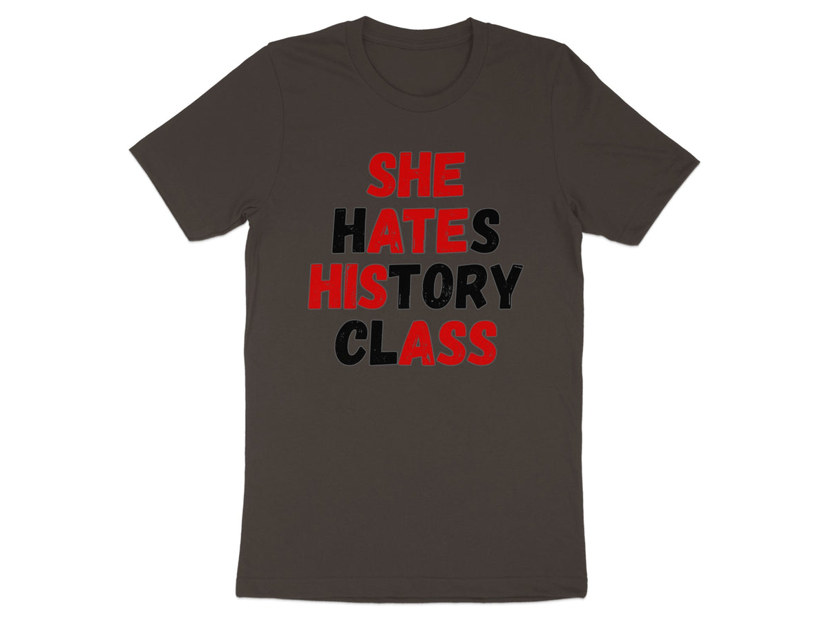 Dark grey t-shirt with red and black text reading "SHE HATES HISTORY CLASS".