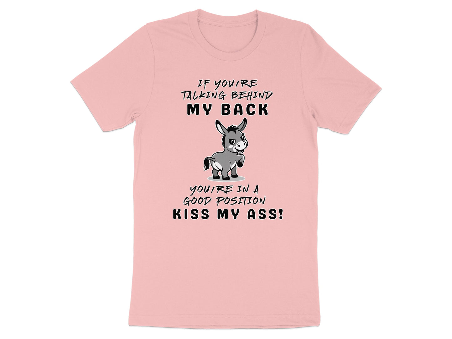 Pink t-shirt with cartoon donkey and text "If you're talking behind my back you're in a good position kiss my ass!".