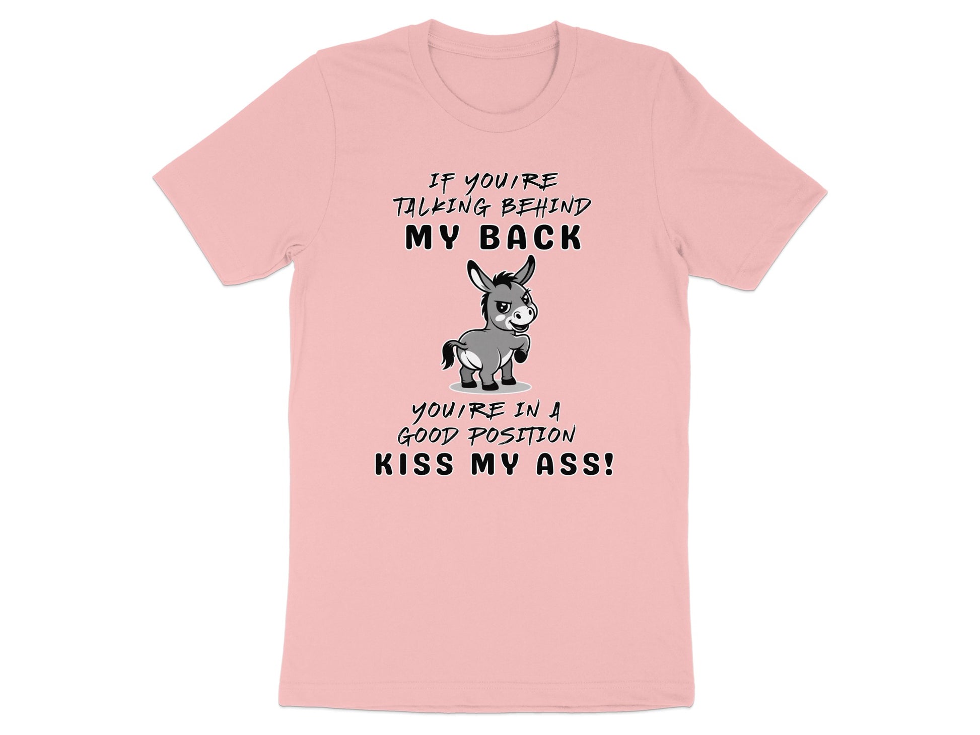 Pink t-shirt with cartoon donkey and text "If you're talking behind my back you're in a good position kiss my ass!".