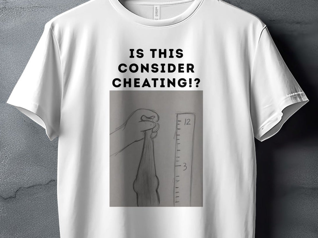 White t-shirt with "IS THIS CONSIDER CHEATING!?" and a drawing of a hand measuring something.