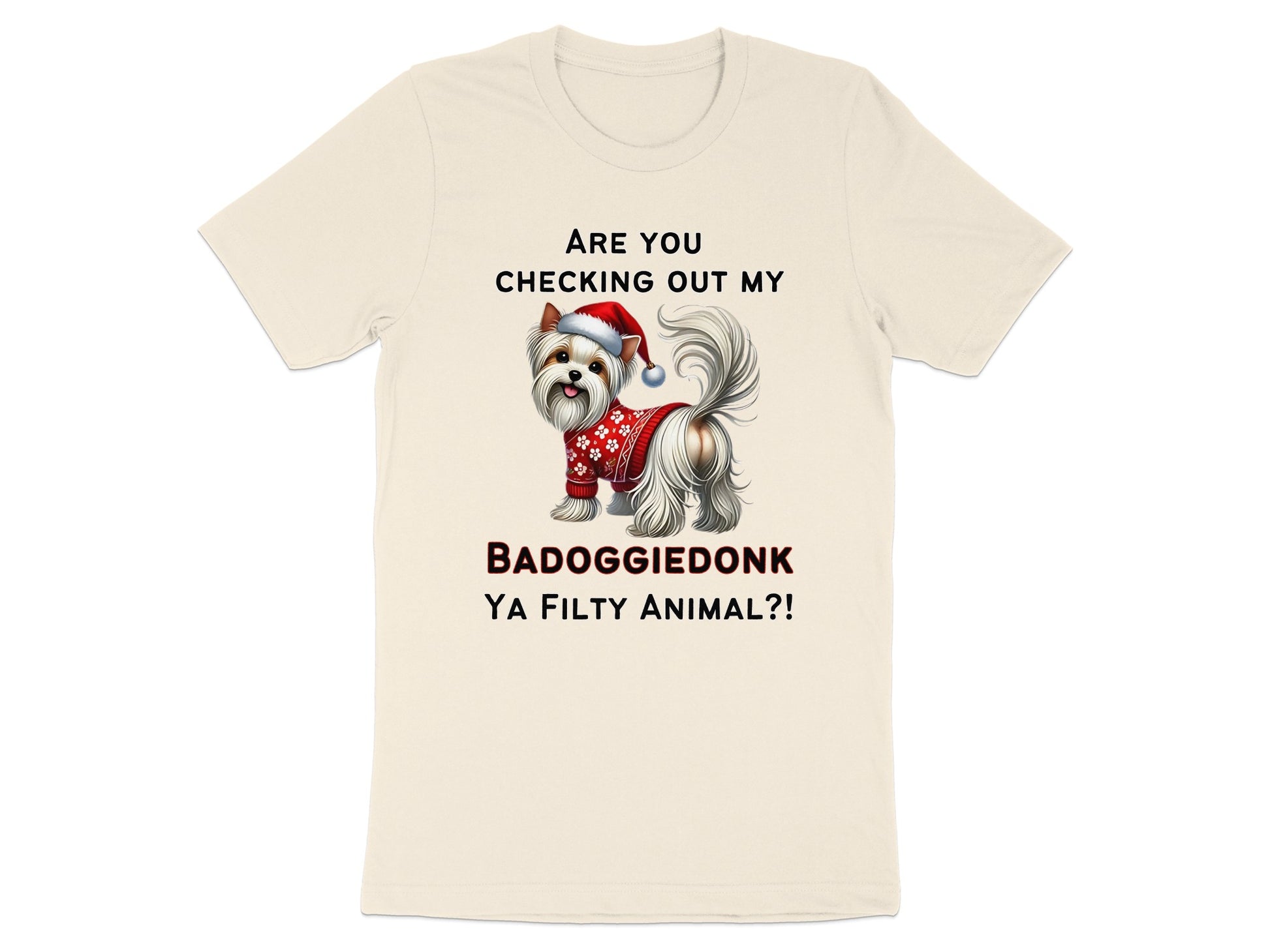 Yorkshire Terrier in Santa hat and sweater with text "ARE YOU CHECKING OUT MY BADOGGIEDONK YA FILTY ANIMAL?!"