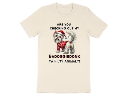 Yorkshire Terrier in Santa hat and sweater with text "ARE YOU CHECKING OUT MY BADOGGIEDONK YA FILTY ANIMAL?!"