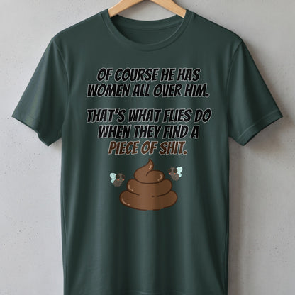 Green t-shirt with text "Of course he has women all over him" and poop emoji with flies.