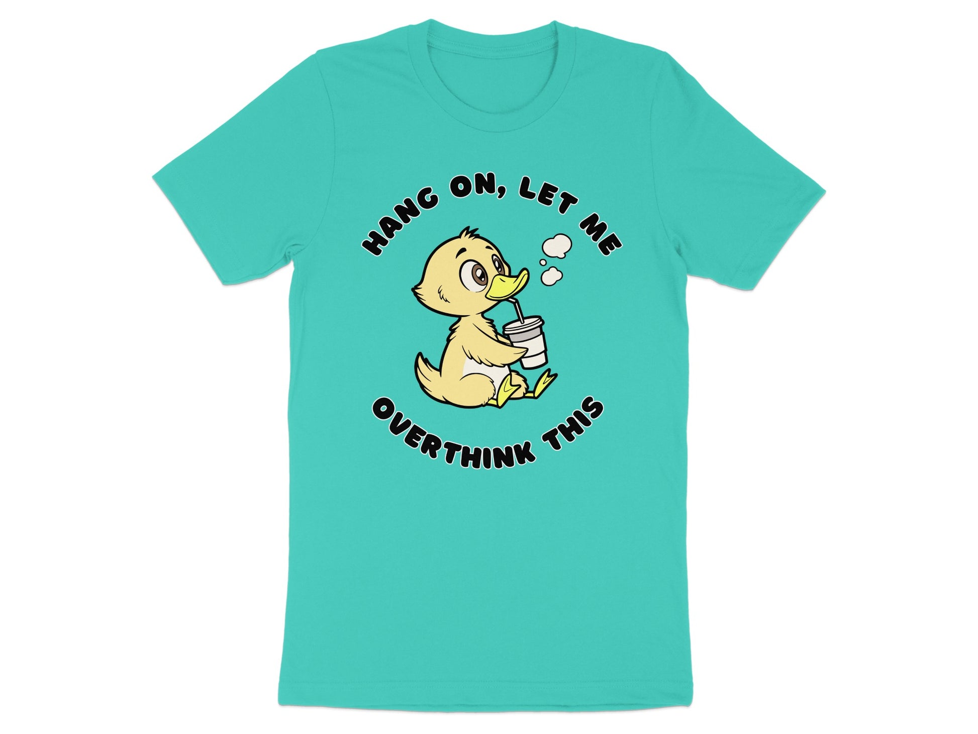 Teal t-shirt with a cartoon duck drinking from a cup saying "Hang on, let me overthink this."