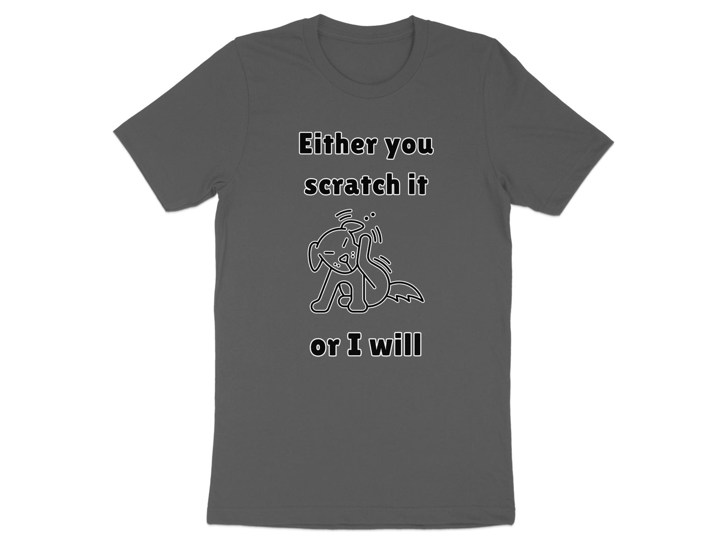 Dark grey t-shirt with text "Either you scratch it or I will" and a line drawing of a dog.