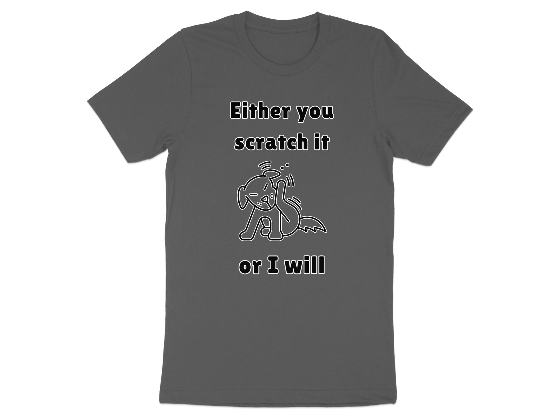 Dark grey t-shirt with text "Either you scratch it or I will" and a line drawing of a dog.